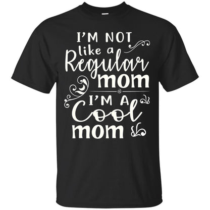 Im Not Like A Regular Mom Im A Cool Mom T-shirt Black