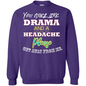 You Smell Like Drama And Headache Please Get Away From Me ShirtG180 Gildan Crewneck Pullover Sweatshirt 8 oz.