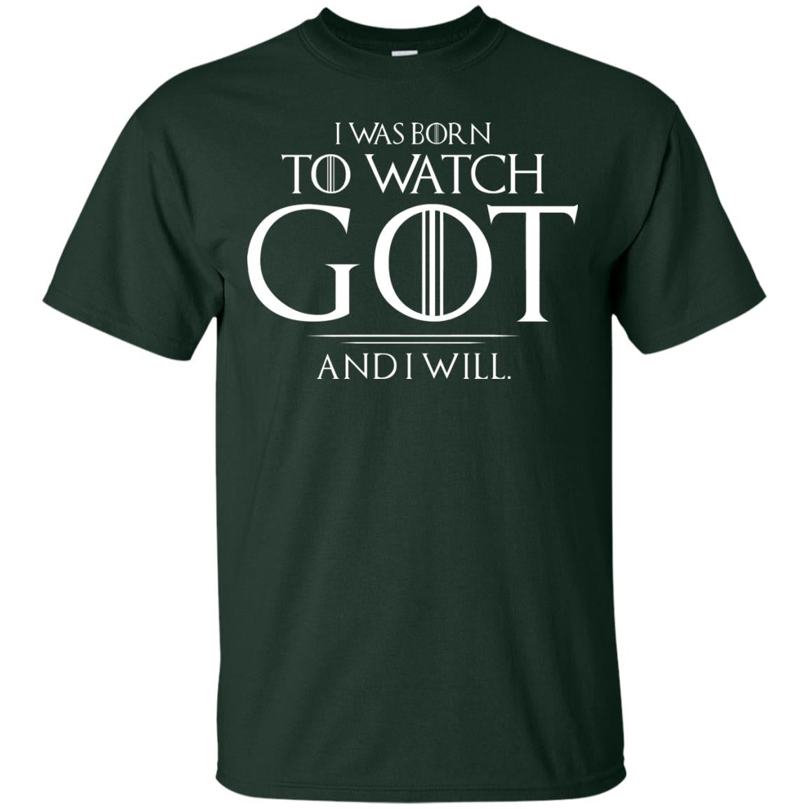 I Was Born To Watch Got And I Will Game Of Thrones Fan T-shirt Forest