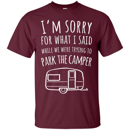 Sorry For What I Said While Parking The Camper Rv T-shirt Maroon