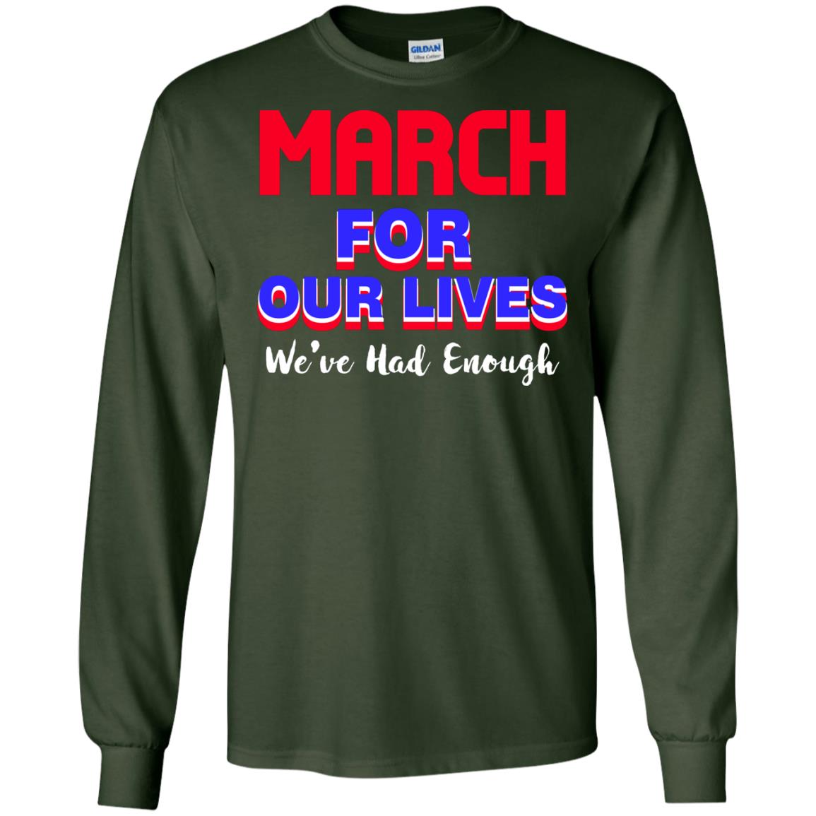 March For Our Lives We_ve Had Enough Gun Controls T-shirt Forest Green