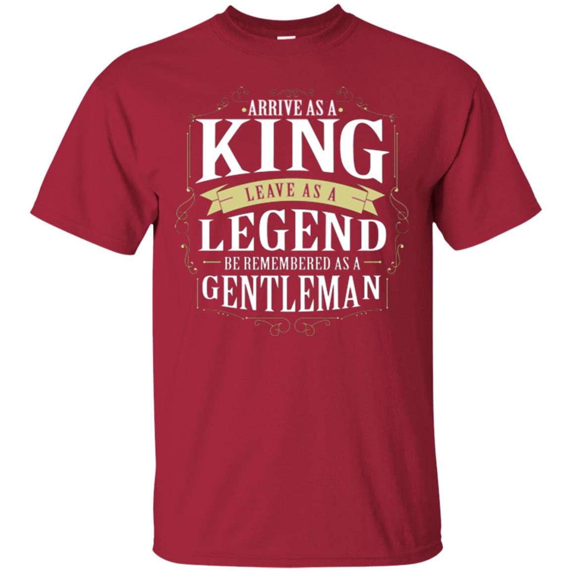 Arrive As A King Leave As A Legend Be Remembered As A Gentleman Cardinal
