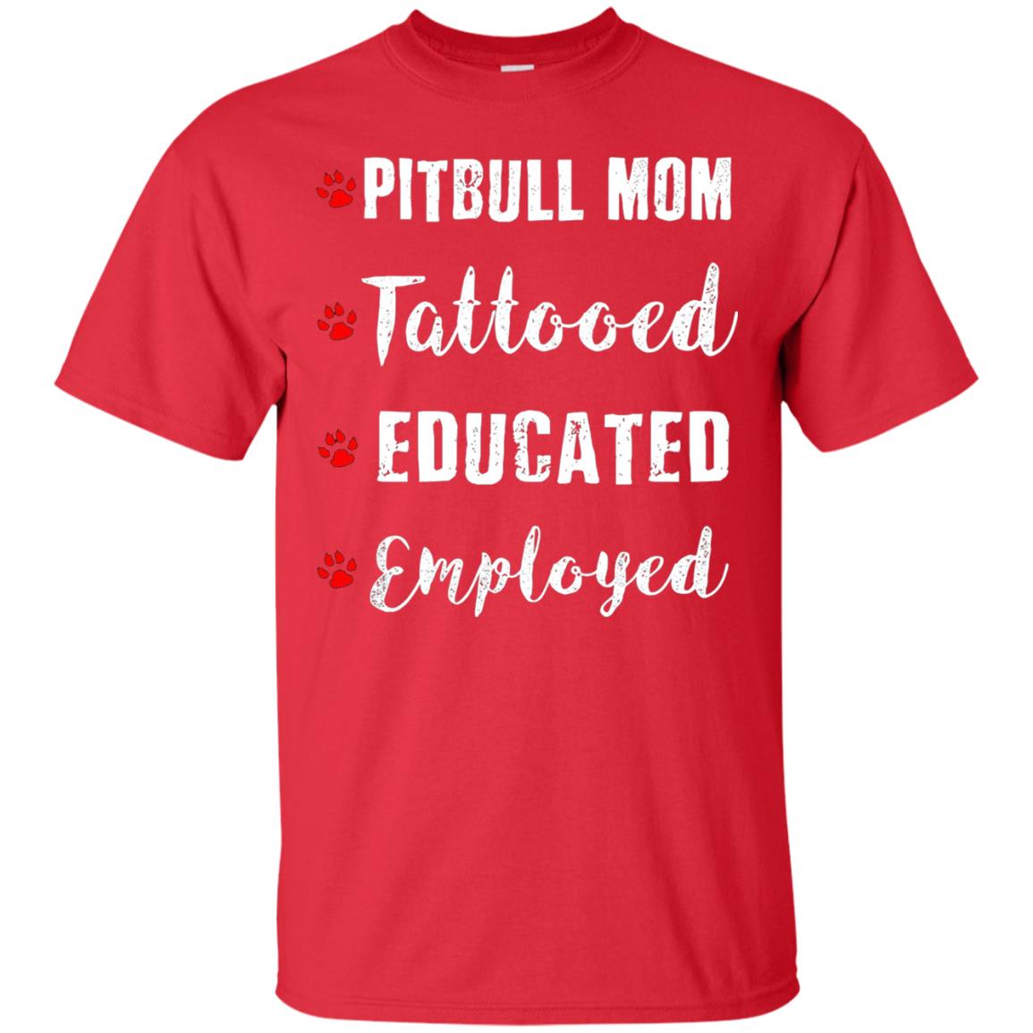 Pitbull Mom Tatooed Educated Employed Shirt Red