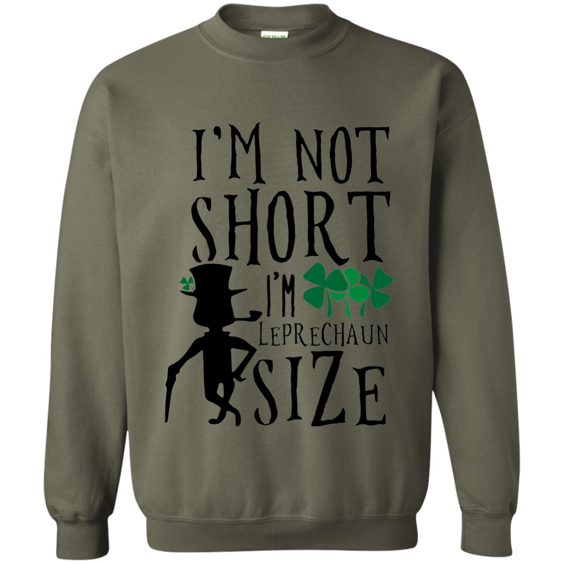 I_m Not Short Leprechaun Size Funny St Patrick_s Day T-shirt Military Green