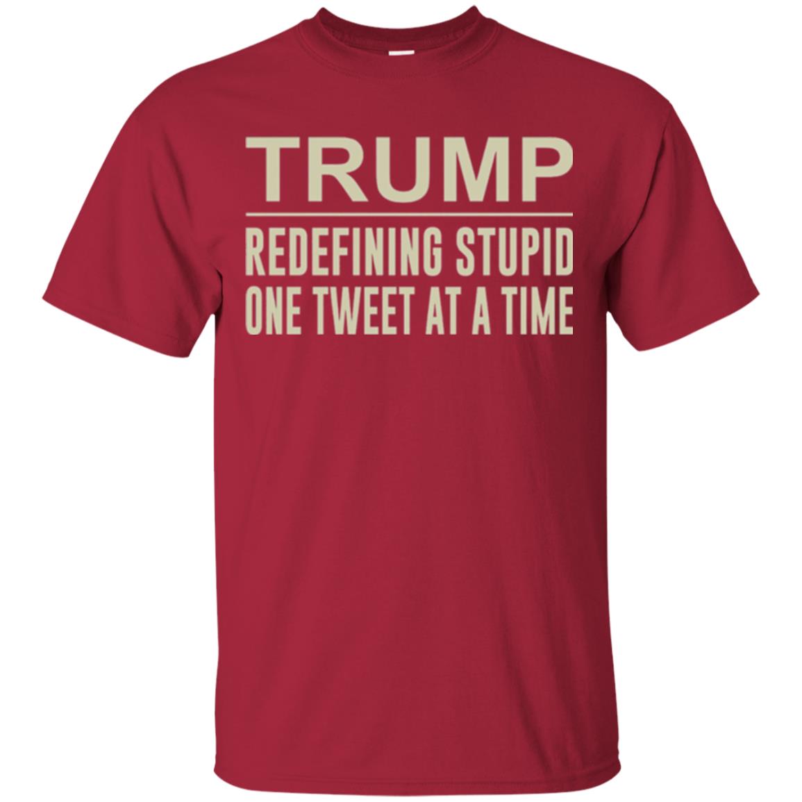 Trump Redefining Stupid One Tweet At A Time T-shirt Cardinal