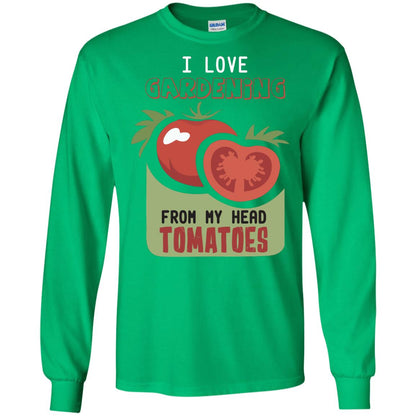 I Love Gardening From My Head Tomatoes Tomatoes Lovers Shirt Irish Green