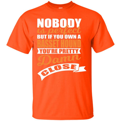 Basset Hound Owner T-shirt Nobody Is Perfect But If You Own A Basset Hound Orange