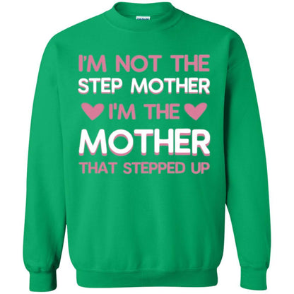Mommy T-shirt I'm Not The Step Mother I'm The Mother That Stepped Up Irish Green
