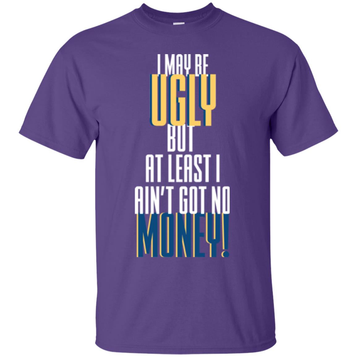 I Maybe Ugly But At Least Ain't Got No Money T-shirt Purple