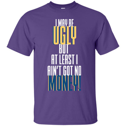 I Maybe Ugly But At Least Ain't Got No Money T-shirt Purple
