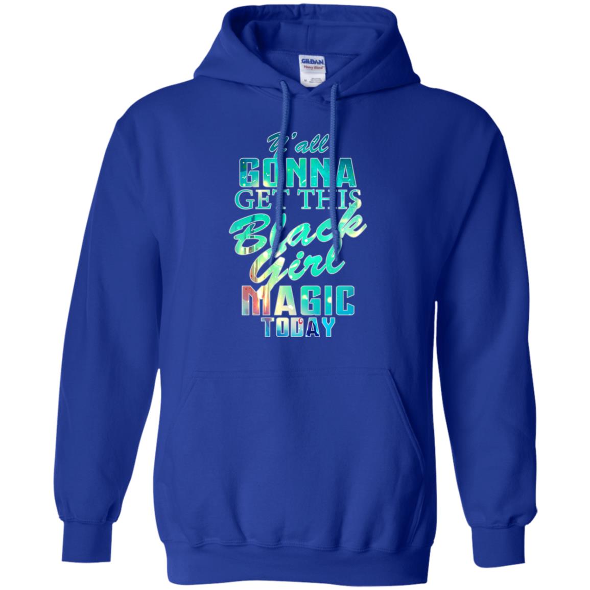Y_all Gonna Get This Black Girl Magic Today Shirt Royal