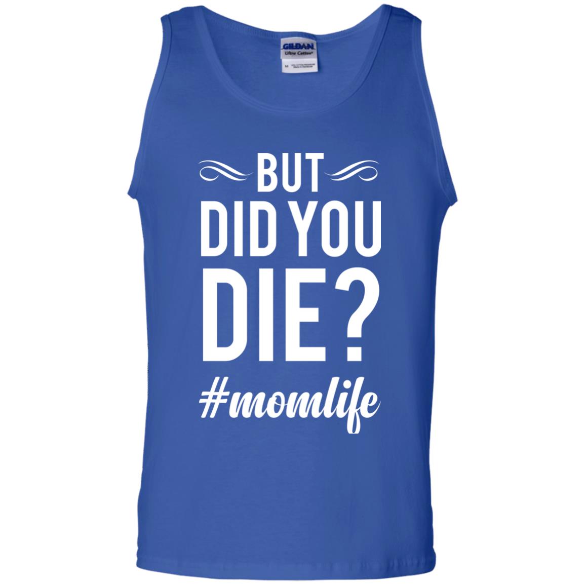 But Did You Die #momlife Mommy ShirtG220 Gildan 100% Cotton Tank Top