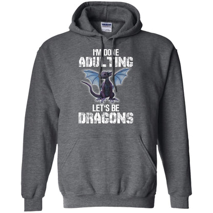 I_m Done Adulting Let_s Be Dragons Dragon Lover T-shirt Dark Heather