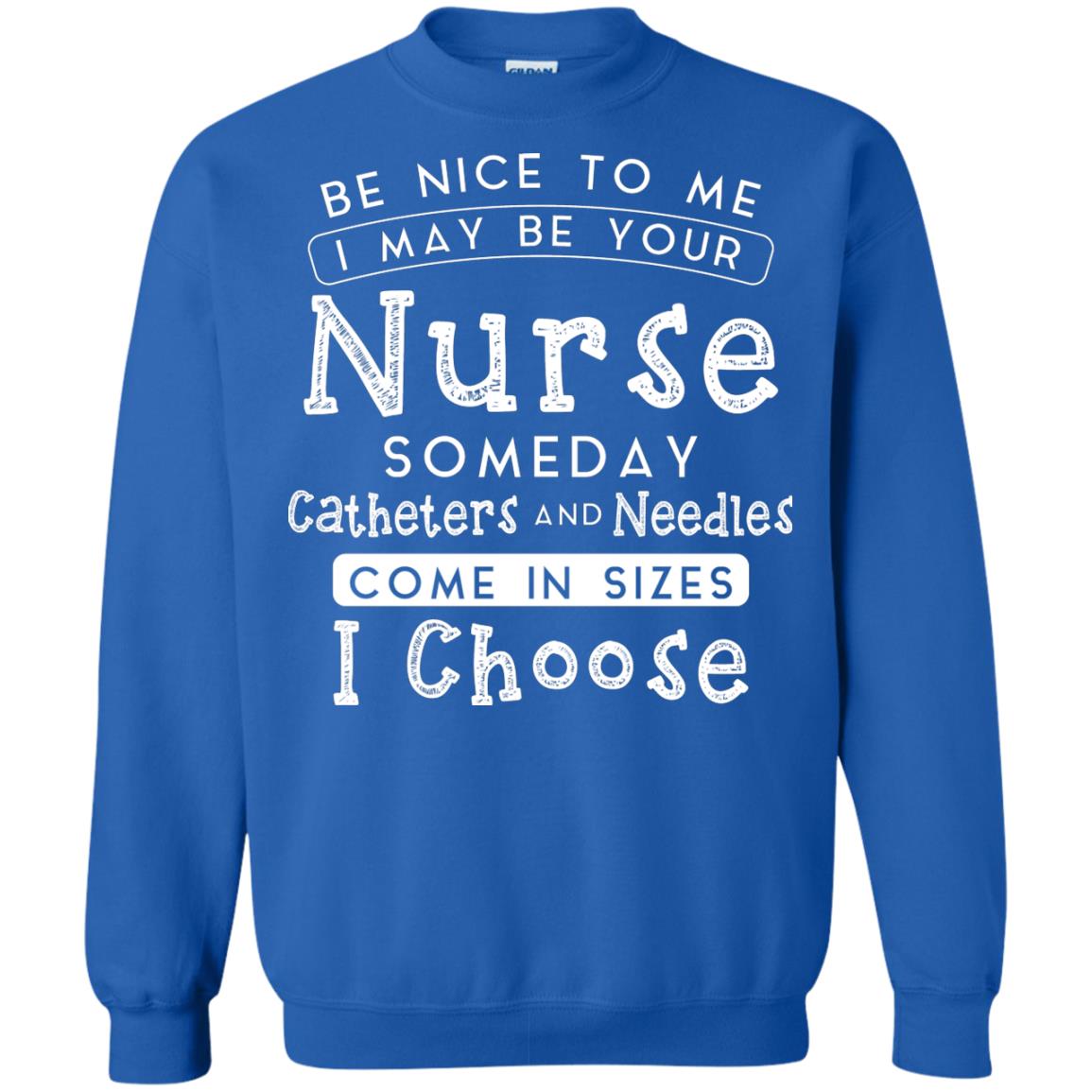 Be Nice To Me I May Be Your Nurse Someday Funny Shirt For Nursing Lover Royal