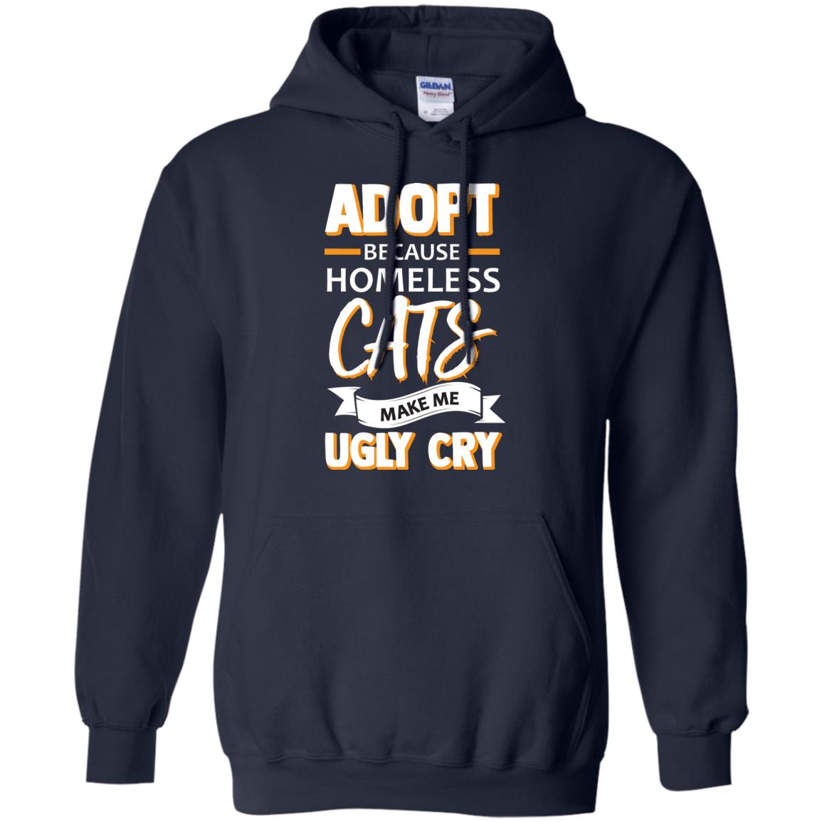 Adopt Because Homeless Cats Make Me Ugly Cry Shirt Navy