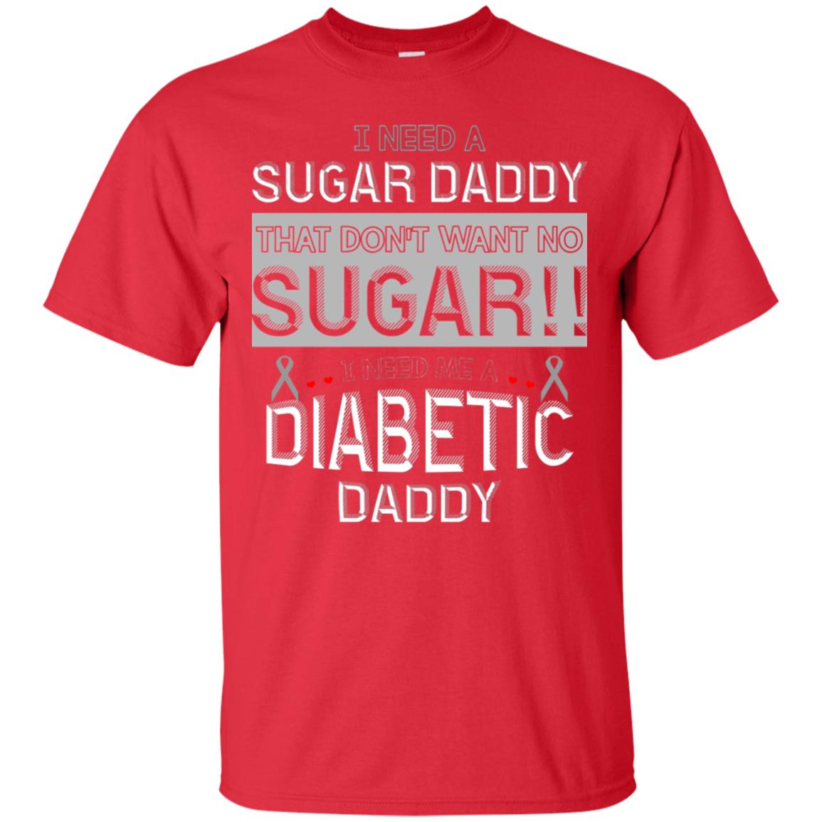 I Need A Sugar Daddy That Don't Wan't No Sugar I Need Me A Diabetic Daddy Shirt Red