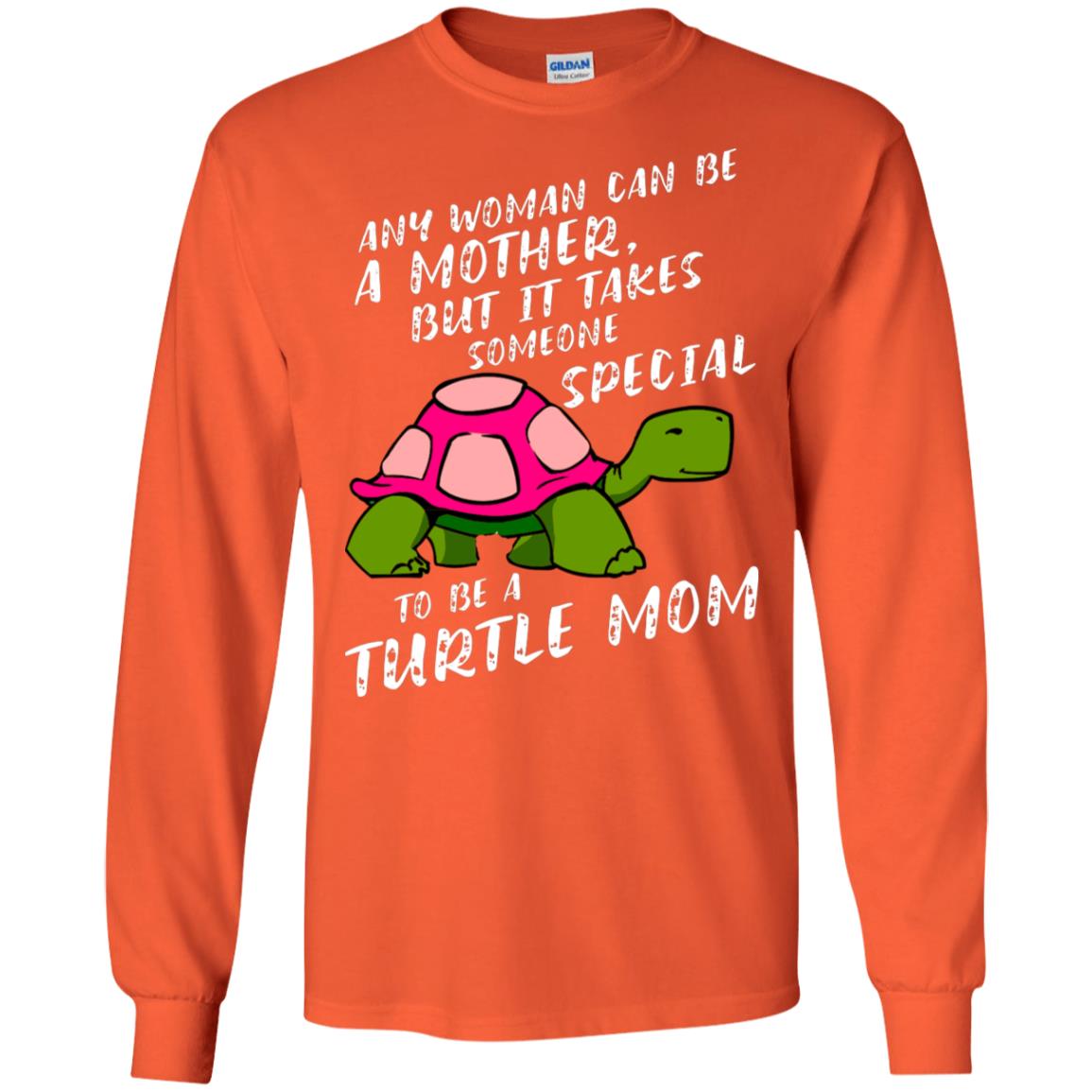Any Woman Can Be Amother But It Takes Someone Special To Be A Turtle Mom Shirt Orange