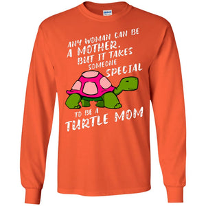 Any Woman Can Be Amother But It Takes Someone Special To Be A Turtle Mom ShirtG240 Gildan LS Ultra Cotton T-Shirt