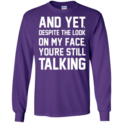 And Yet Despite The Look On My Face You're Still Talking T-shirt Purple