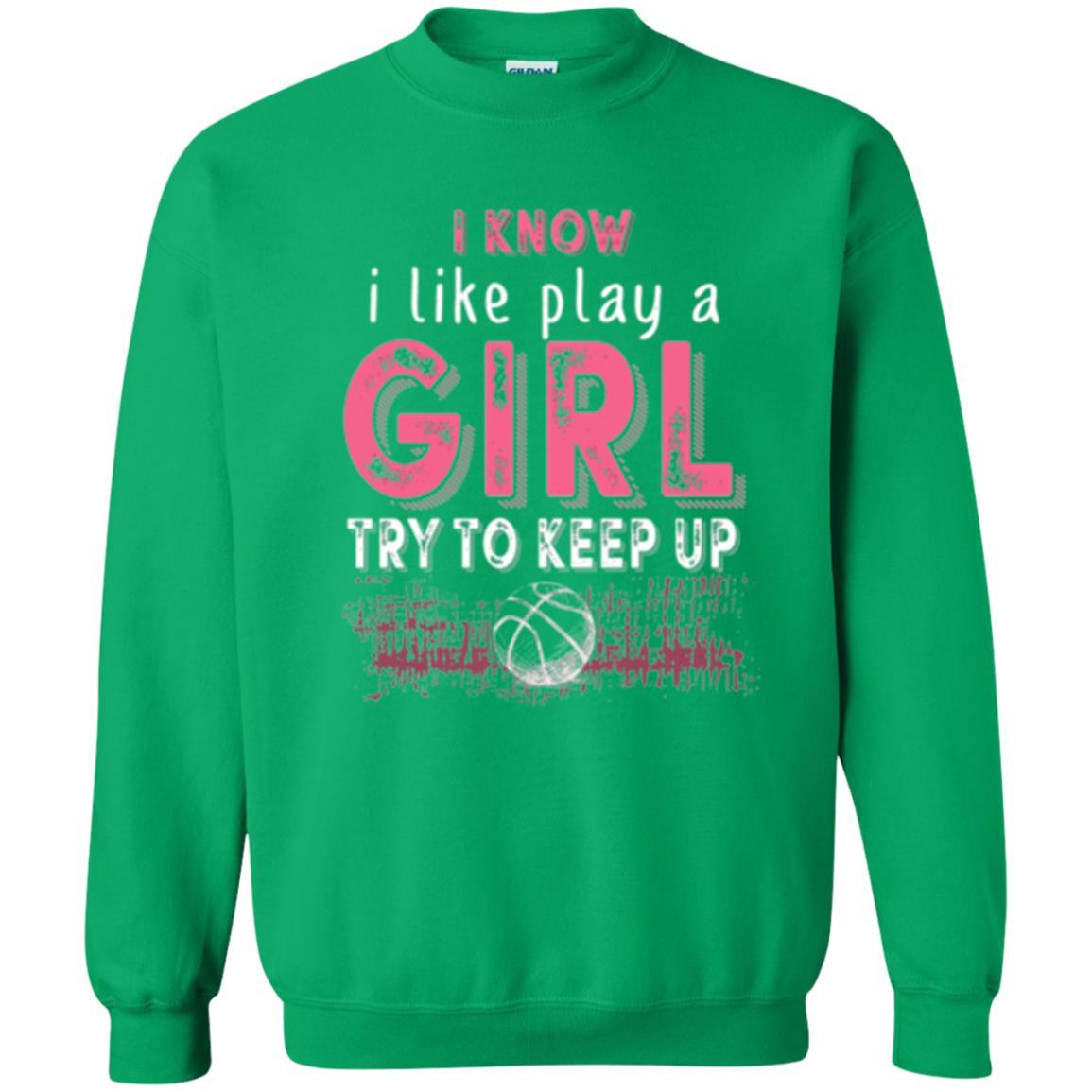 Basketball Lovers T-shirt I Know I Play Like A Girl Irish Green