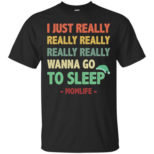 I Just Really Really Really Really Really Wanna Go To Sleep Mom Life Black