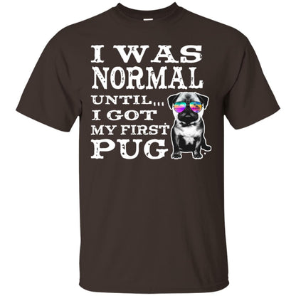 I Was Normal Until I Got My First Pug Puggies Dog Lovers Shirt Dark Chocolate