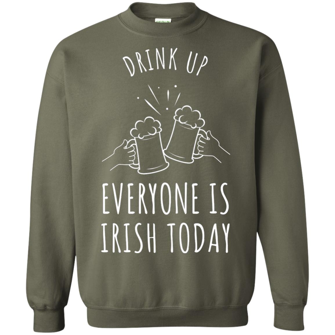St. Patrick_s Day T-shirt Drink Up Everyone Is Irish Toda Military Green