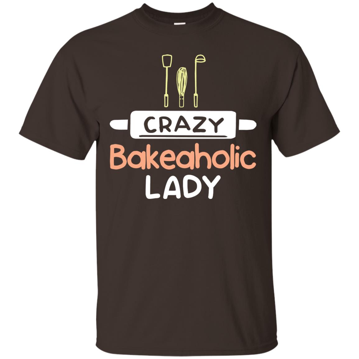 Crazy Bakeaholic Lady Baking Lover Shirt Dark Chocolate