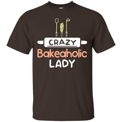 Crazy Bakeaholic Lady Baking Lover Shirt Dark Chocolate