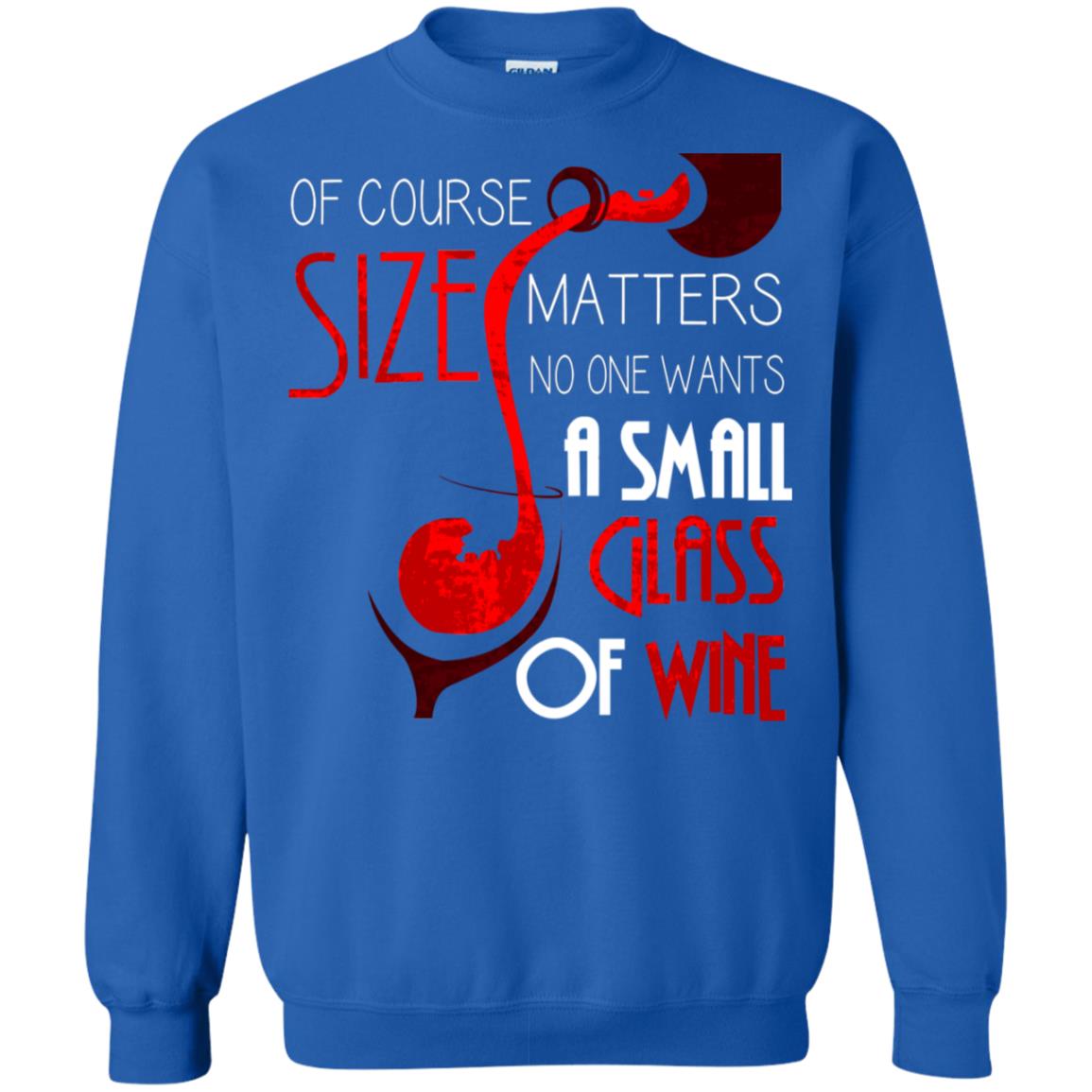 Of Course Size Matters No One Wants A Small Glass Of Wine Drinking Gift Shirt Royal