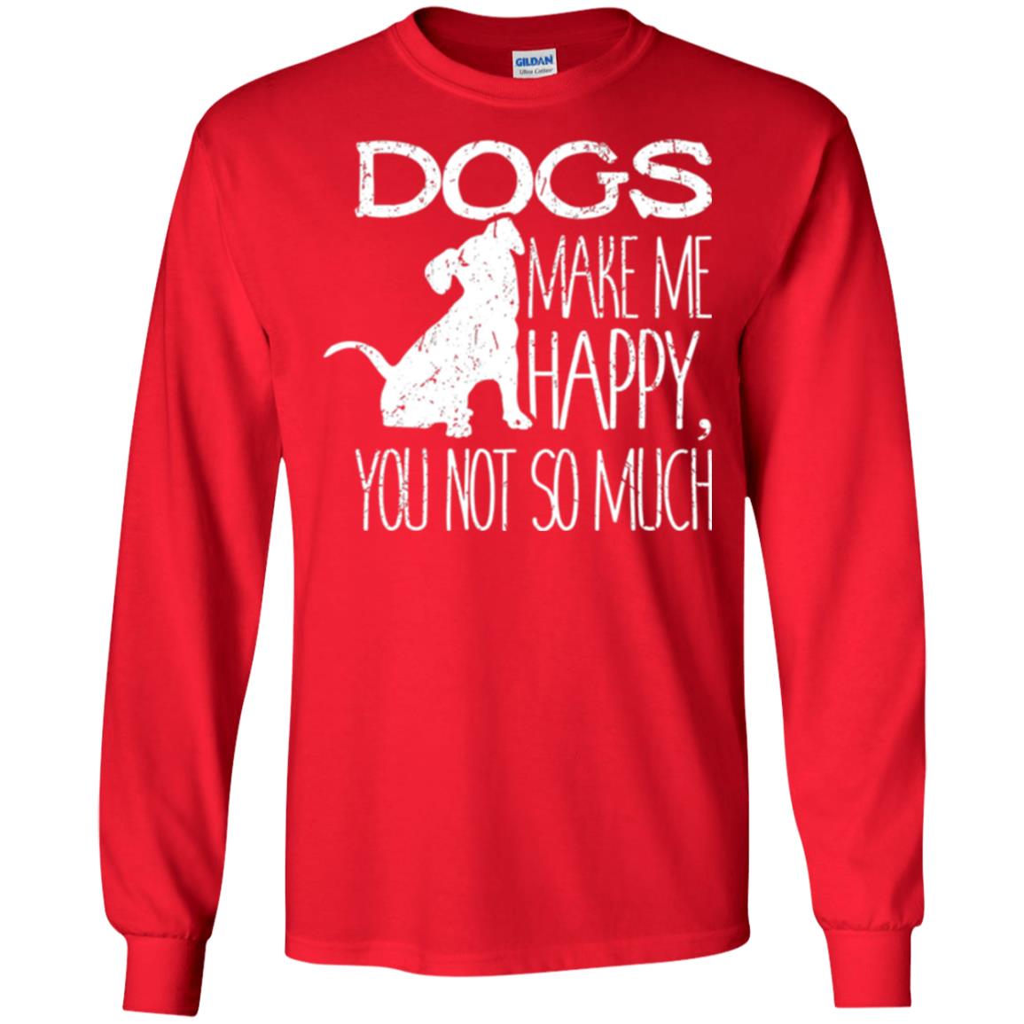 Dogs Lover T-shirt Dogs Make Me Happy You Not So Much Red