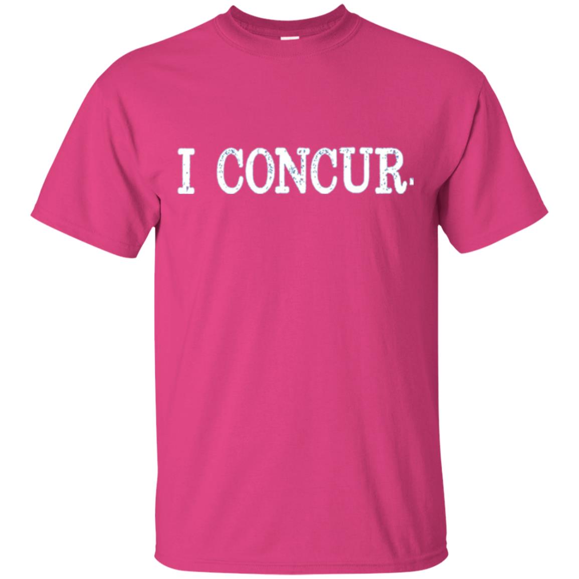 I Concur Pithy And Succinct Laconic Phrase T-shirt Heliconia