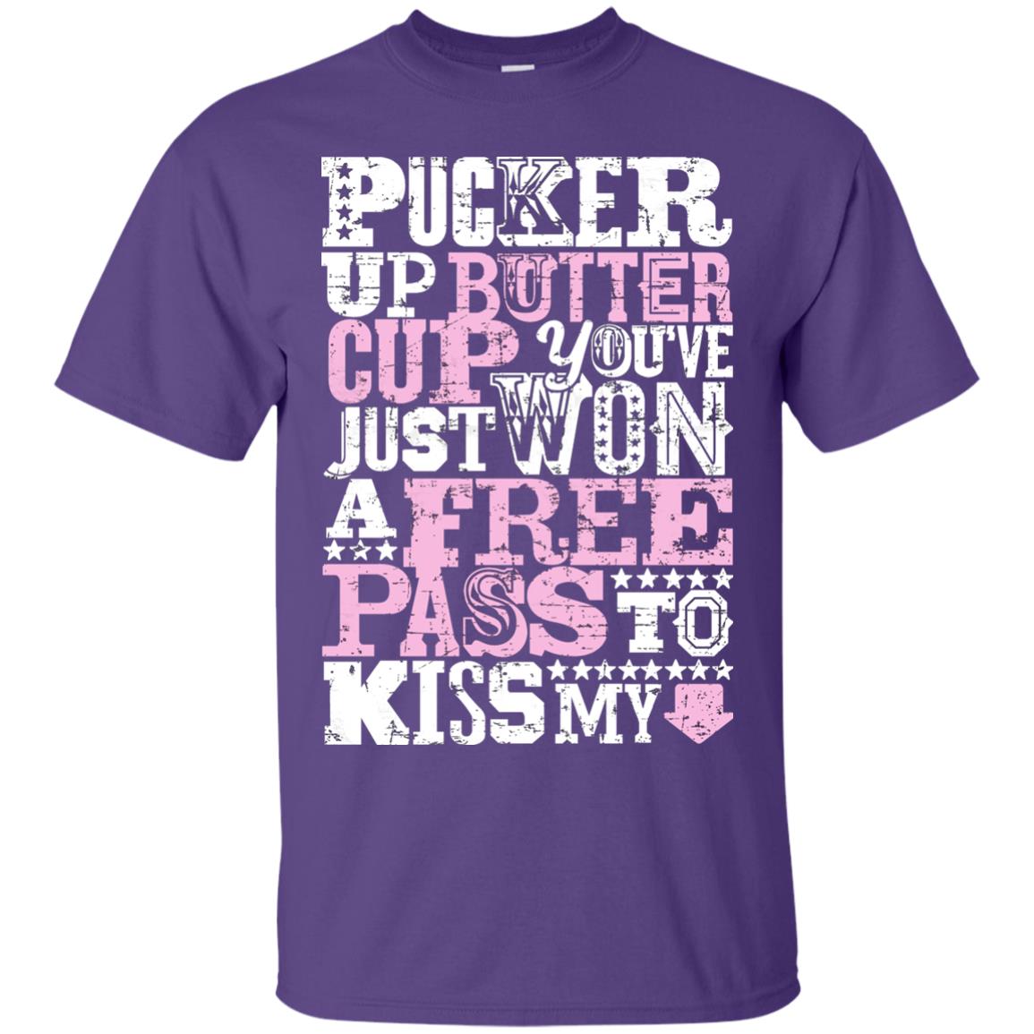 Pucker Up Butter Cup You Are Just Won A Free Pass To Kiss My Purple