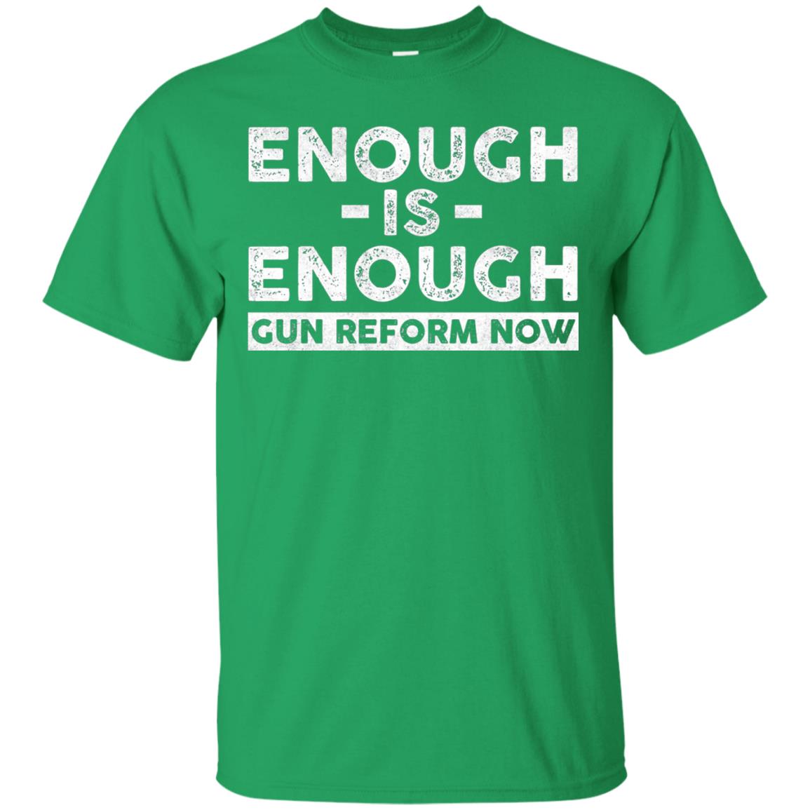 Enough Is Enough Gun Reform Now Gun Control T-shirt Irish Green
