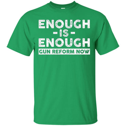 Enough Is Enough Gun Reform Now Gun Control T-shirt Irish Green