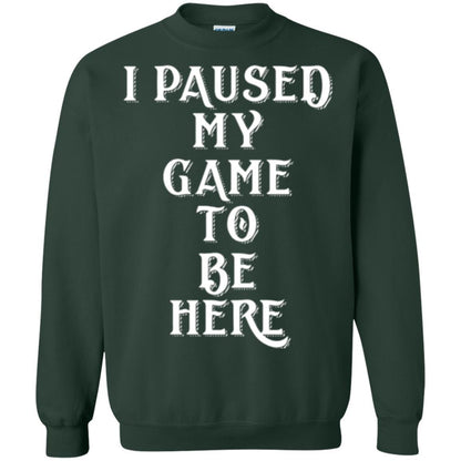 Gamer T-shirt I Paused My Game To Be Here Forest Green