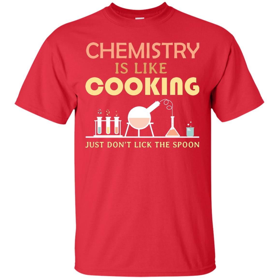 Chemistry Is Like Cooking Just Don't Lick The Spoon Shirt Red