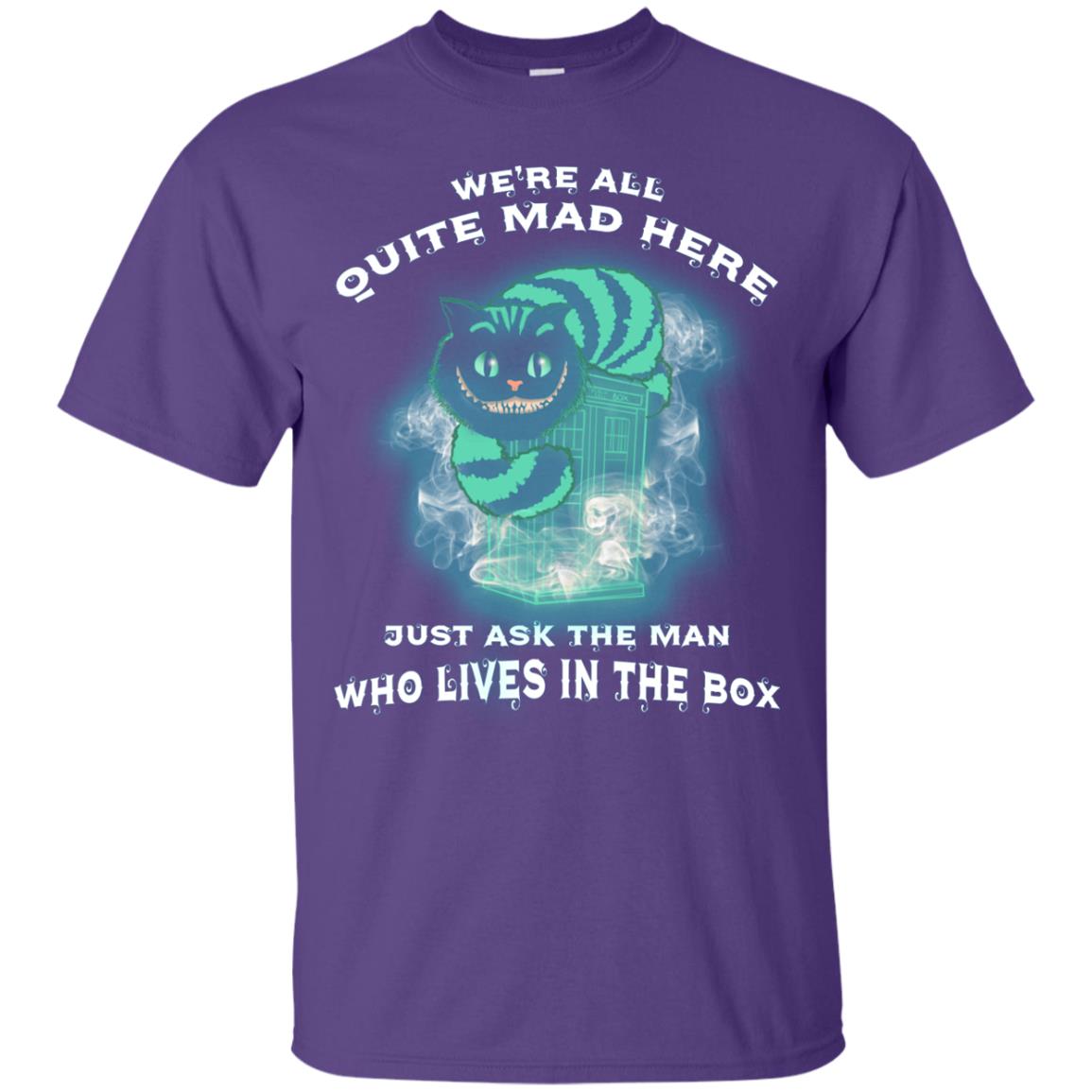 We_re All Quite Mad Here Just Ask The Man Who Lives In The Box Film Lover T-shirt Purple