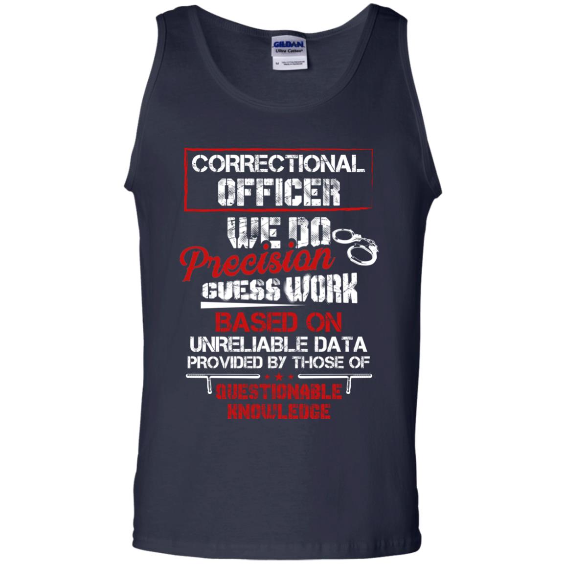 Correctional Officer We Do Precision Guess Work Based On Unreliable Data Provided By Those Of Questionable Knowledge Navy
