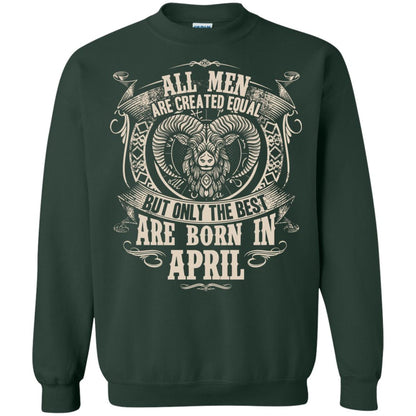 All Men Are Created Equal, But Only The Best Are Born In April T-shirt Forest Green