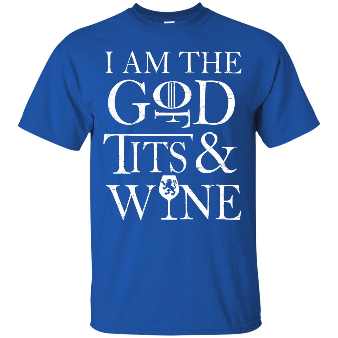 I Am The God For Tits And Wine Christian Shirt Royal