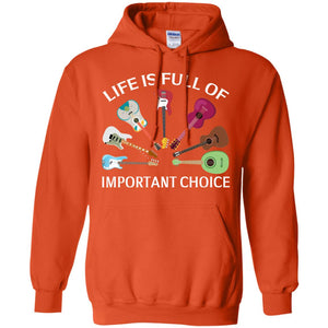 Life Is Full Of Important Choice Guitars ShirtG185 Gildan Pullover Hoodie 8 oz.