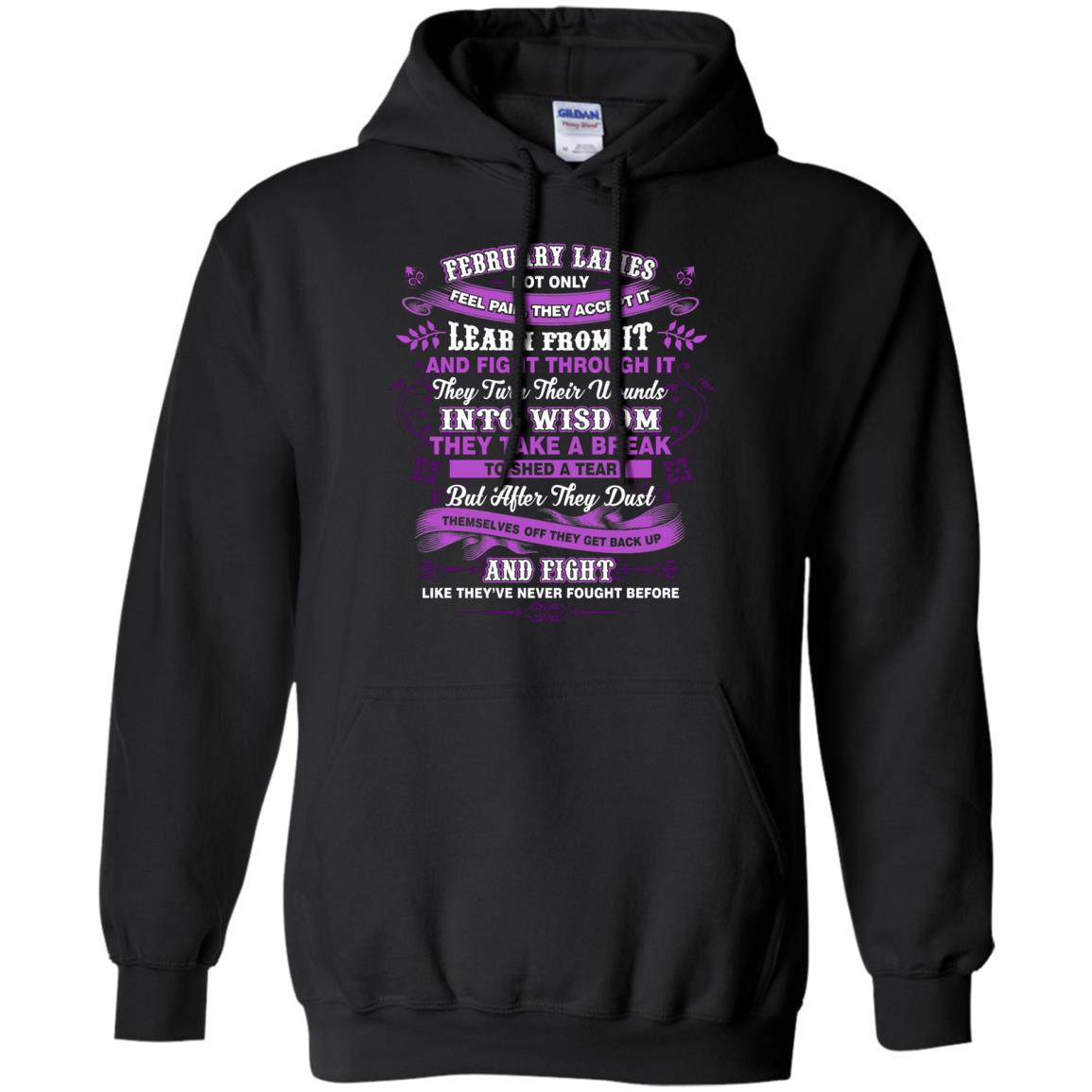 February Ladies Shirt Not Only Feel Pain They Accept It Learn From It They Turn Their Wounds Into WisdomG185 Gildan Pullover Hoodie 8 oz.