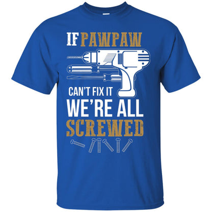 Pawpaw Can_t Fix It We_re All Screwed Papa T-shirt Royal