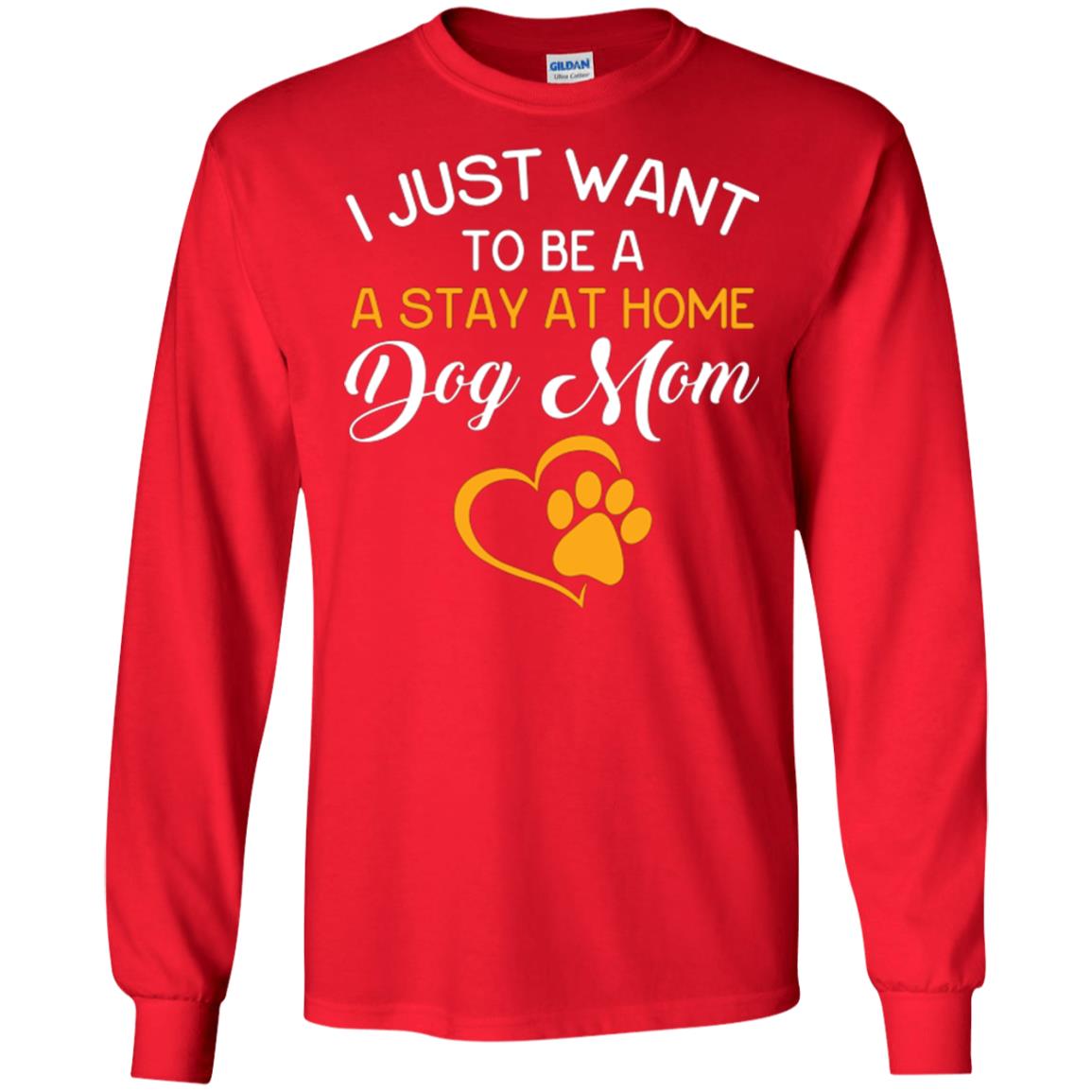 Dog Mom T-shirt I Just Want To Be A Stay At Home Dog Mom Red