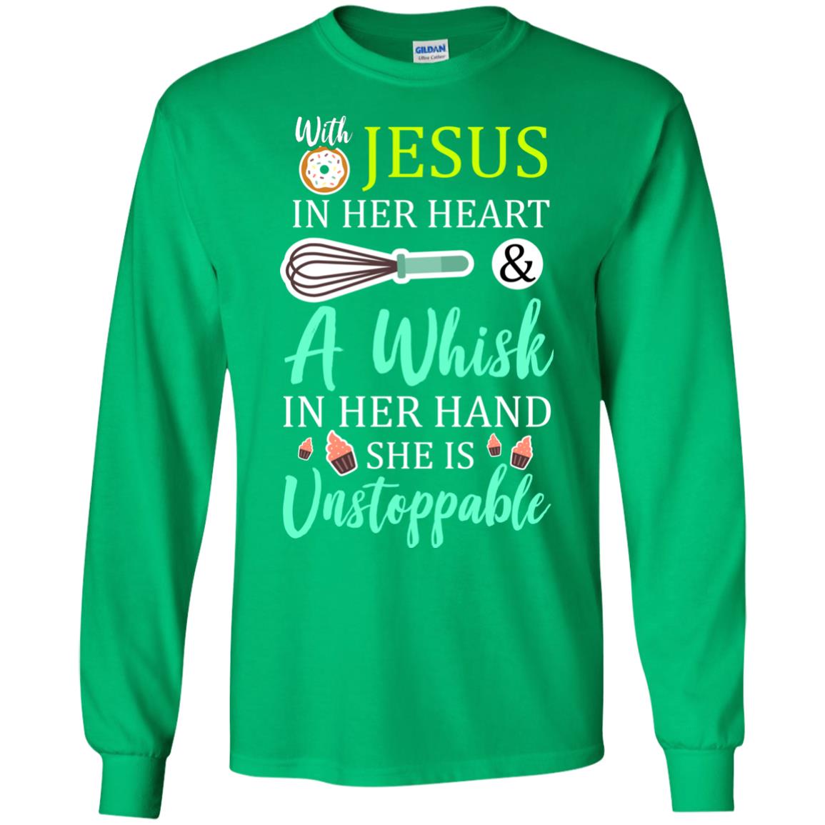 With Jesus In Her Heart A Whisk In Her Hand She Is Unstoppable Baker Shirt Irish Green