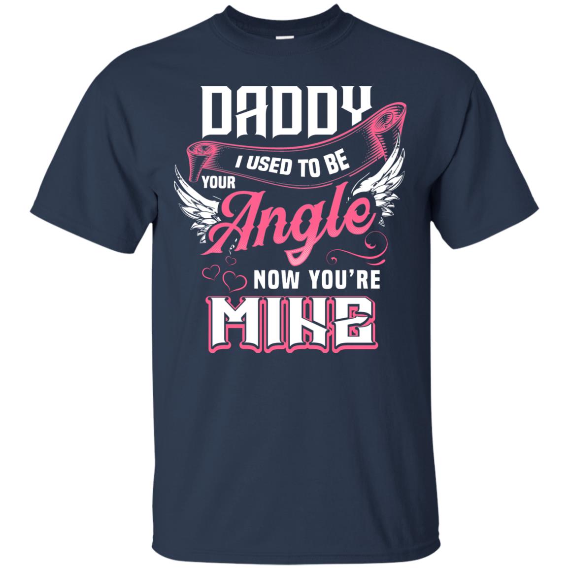 Daddy I Used To Be Your Angel Now You_re Mine Daddy In Heaven Shirt Navy