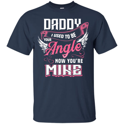 Daddy I Used To Be Your Angel Now You_re Mine Daddy In Heaven Shirt Navy