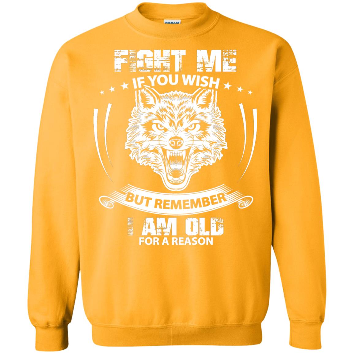 Fight Me If You Wish But Remember I Am Old For A Reason Shirt Gold