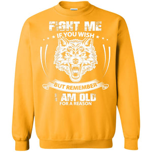 Fight Me If You Wish But Remember I Am Old For A Reason ShirtG180 Gildan Crewneck Pullover Sweatshirt 8 oz.